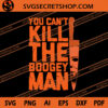 You Can't Kill The Boogey Man SVG, Boogey Man SVG, Horror SVG 1 You Can't Kill The Boogey Man SVG
