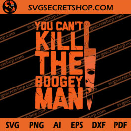 You Can't Kill The Boogey Man SVG, Boogey Man SVG, Horror SVG
