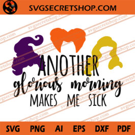 Another Glorious Morning Makes Me Sick SVG, Hocus Pocus SVG