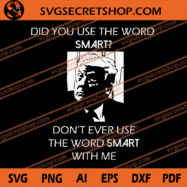 Did You Use The Word Smart Don't Ever Use The Word Smart With Me SVG