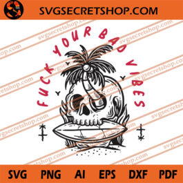 Fuck Your Bad Vibes SVG, Halloween SVG, Skull SVG