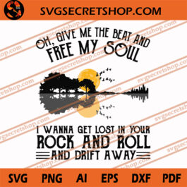 Give Me The Beat And Free My Soul I Wanna Get Lost In Your Rock And Roll And Drift Away SVG