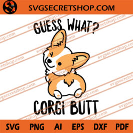 Guess What Corgi Butt SVG, Corgi SVG, Dog SVG