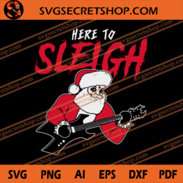 Here To Sleigh SVG, Chrsitmas SVG, Santa Claus SVG