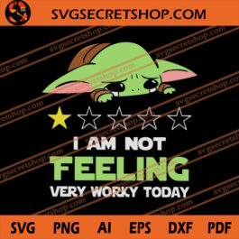 I Am Not Feeling Very Worky Today SVG, Baby Yoda SVG, Star Wars SVG