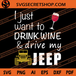 I Just Want To Drink Wine And Drivve My Jeep SVG, Quote SVG