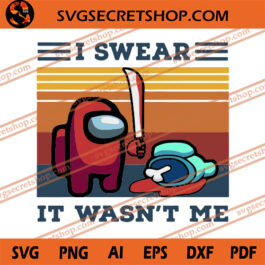 I Swear It Wasn't Me SVG, Among Us SVG, Impostor SVG