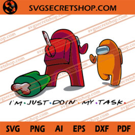 I'm Just Doin' My Task SVG, Among Us SVG, Video Games SVG