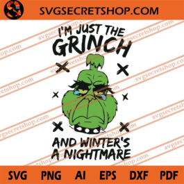 I'm Just The Grinch And Winter's A Nightmare SVG, Christmas SVG
