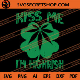 Kiss Me I'm Highrish SVG, Cannabis SVG, Kiss Me SVG, Weed SVG