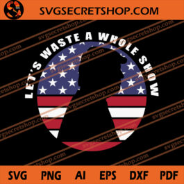 Let's Waste A Whole Show SVG, Donald Trump SVG, American SVG