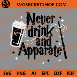 Never Drink And Apparate SVG, Drink SVG, Apparate SVG