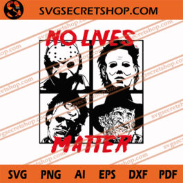 No Lives Matter SVG, Halloween SVG, Horror Movie Character SVG