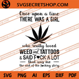 Once Upon A Time There Was A Girl Who Really Loved Wedd And Tattoos And Said Fuck A Lot SVG
