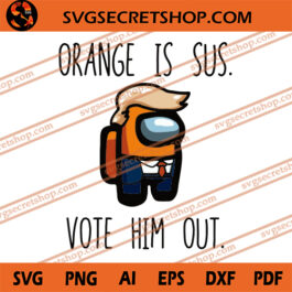 Orange Is Sus Vote Him Out SVG