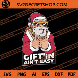 Santa Claus Christmas Giftin Aint Easy SVG, Santa Claus SVG, Christmas SVG