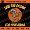 Save The Drama For Your Mama SVG, Halloween SVG, Mummy SVG 1 Save The Drama For Your Mama SVG