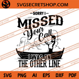 Sorry I Missed Your Call I Was On The Other Line SVG
