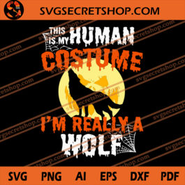 This Is My Human Costume I'm Really A Wolf SVG, Halloween SVG