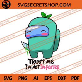 Trust Me I'm Not Imposter SVG, Impostor SVG, Among Us SVG