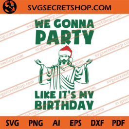 We Gonna Party Like It's My Birthday SVG