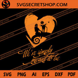 We're Simply Meant To Be SVG, Jack And Sally SVG, Halloween SVG