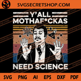 Y'all Mothafuckas Need Science SVG, Funny SVG