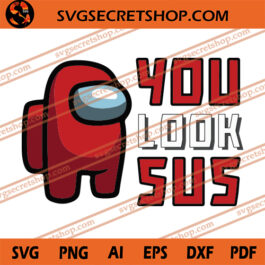You Look Sus SVG, Among Us SVG, Video Games SVG