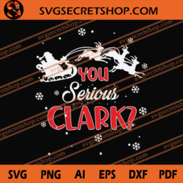 You Serious Clark SVG, Christmas SVG, Santa Claus SVG