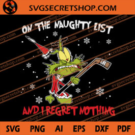 On The Naughty List And I Regret Nothing SVG, Grinch SVG