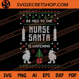 Be Nice To The Nurse Santa Is Watching SVG, Christmas SVG