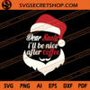 Dear Santa I'll Be Nice After Coffee SVG