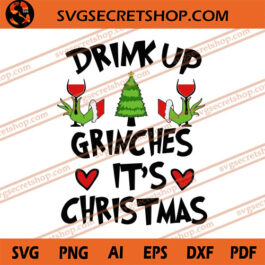 Drink Up Grinches It's Chistmas SVG, Christmas SVG, Grinch SVG