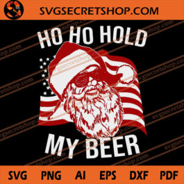 Ho Ho Hold My Beer SVG, Santa Claus SVG, Christmas SVG