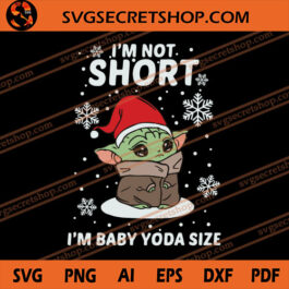 I'm Not Short I'm Baby Yoda Size SVG, Baby Yoda SVG, Starwars SVG