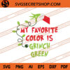 My Favorite Color Is Grinch Green SVG, Christmas SVG 2 My Favorite Color Is Grinch Green SVG