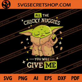 All The Chicky Nuggies You Will Give Me SVG, Yoda SVG