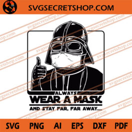 Always Wear A Mask And Stay Far Far Away SVG, Darth Vader SVG