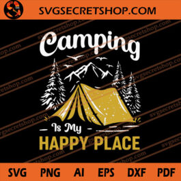 Camping Is My Happy Place SVG, Camping SVG, Camp SVG