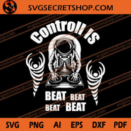 DJ Astronaut Controll Is Beat SVG, DJ Astronaut SVG