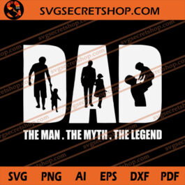 Dad The man The Myth The Legend SVG, Dad SVG, Father's Day SVG