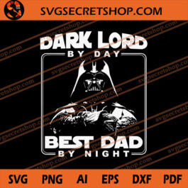 Dark Lord By Day Best Dad By Night SVG, Darth Vader SVG