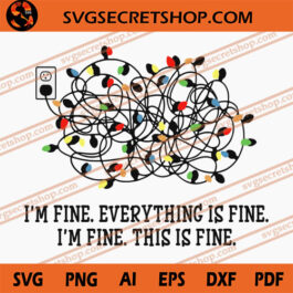 I'm Fine Everything Is Fine I'm Fine This Is Fine SVG