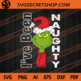 I've Been Naughty SVG, Grinch Naughty SVG, Grinch SVG
