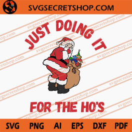 Just Doing It For The Ho's SVG, Christmas SVG, Ho's Santa SVG