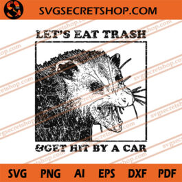 Let's Eat Trash And Get Hit by A Car SVG, Animal SVG