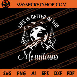 Life Is Better In The Mountains SVG, Camping SVG, Vacation SVG
