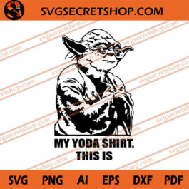 My Yoda Shirt This Is SVG, Yoda SVG, Star Wars SVG