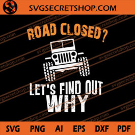 Road Closed Let's Find Out Why SVG, Jeep Car SVG