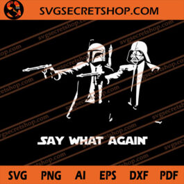 Say What Again SVG, Darth Vader SVG, Star Wars SVG